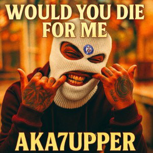WOULD YOU DIE FOR ME 