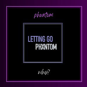 PHXNTOM - WHY? | EP - LETTING GO