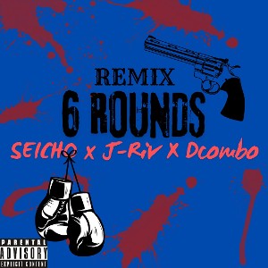 6 ROUNDS REMIX (with J-Riv and dcombo)