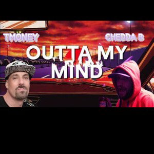 Chedda B - Outta My Mind ft TMONEY 
