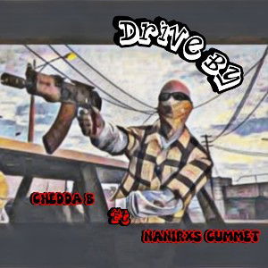 Chedda B - Drive By ft NaniRxs Cummet 