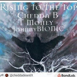 Chedda B - Rising To The Top ft JOHNNYBIONIC_ TMONEY 