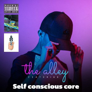 Self Conscious Core ( the alley PT 1 )