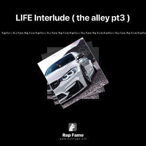 LIFE Interlude ( the alley pt3 )