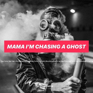 mama I’m chasing a ghost