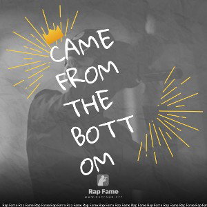 came from the bottom 