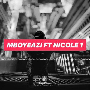 Mboyeazi ft Nicole 1