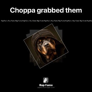 Choppa grabbed them