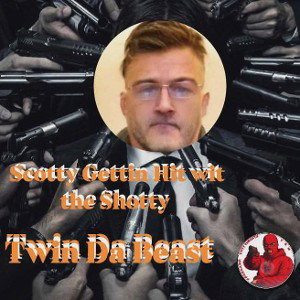 Scotty Gettin Hit wit the Shotty 