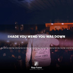 I hade you wend you was down