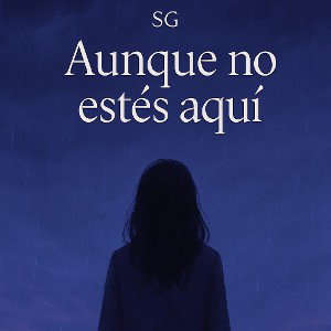 SG - Aunque no estés aquí