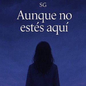 - Aunque no estés aquí