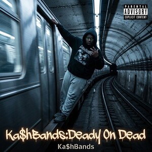 Ka$hBands:Deady On Dead 