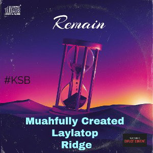 Remain - Ridge, Laylatop, Muahfully Created 