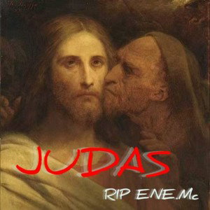 *JUDAS*/R.I.P ENE_MC