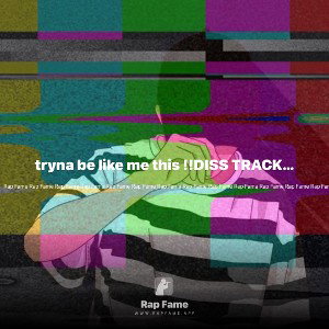 tryna be like me this !!DISS TRACK !!