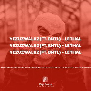YezuzWalkz(ft. BNTL) - LETHAL