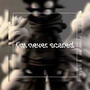 𝐈'𝐦 𝐧𝐞𝐯𝐞𝐫 𝐬𝐜𝐚𝐫𝐞𝐝 