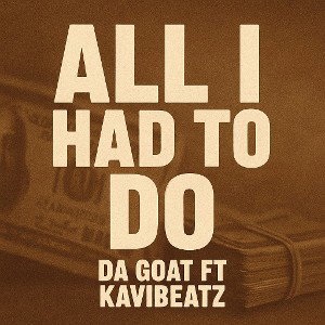 All I had to do _ da.goat ft Kavibeatz _1