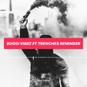 BUGGI VIBEZ ft TRENCHES REMINDER 🤔🌎🤔
