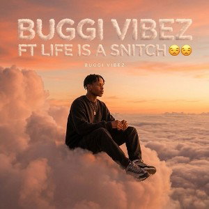 BUGGI VIBEZ FT LIFE IS A SNITCH 😔😒