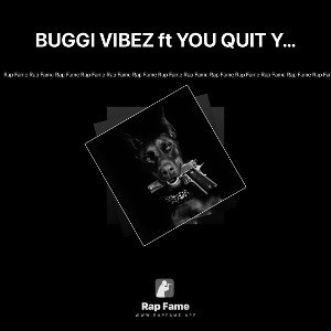 BUGGI VIBEZ ft YOU QUIT YOU LOOSE 