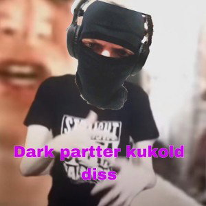dark partter Kukold DISS 