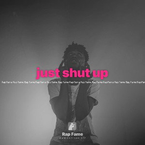 just shut up 