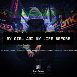 My girl and my life before 