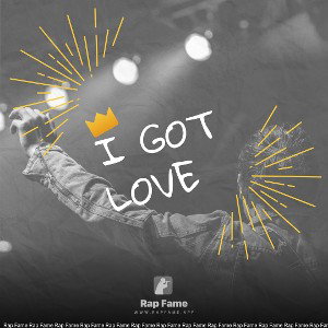 I got love