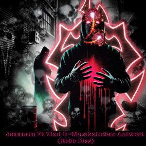 Joaanein Ft.Vlad D - Musikalische Antwort (Robo Diss)