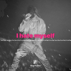 I hate myself 