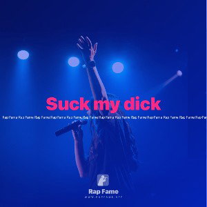 Suck my dick