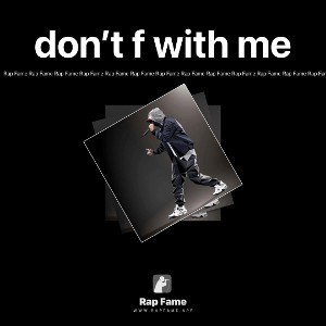 don’t f with me