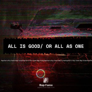 All is good/ or all as one 