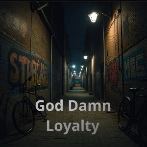 God Damn Loyalty 