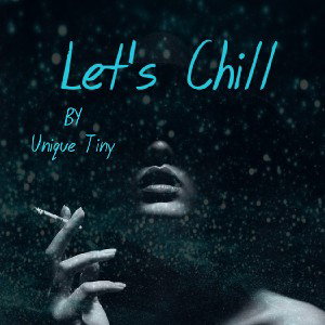unique Tiny - Lets Chill