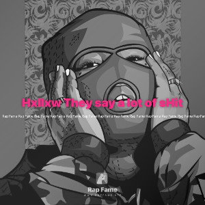 Hxllxw They say a lot of sHit 