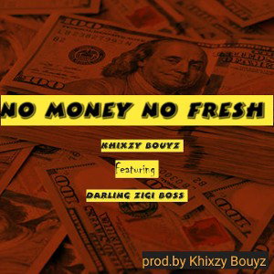 Khixzy_ Bouyz _No _Money_ No_Fresh _Ft.D.Z.B 