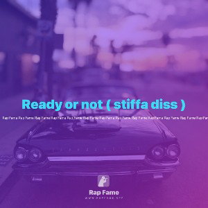 Ready or not ( stiffa diss )