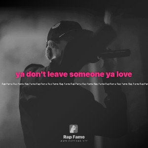 ya don’t leave someone ya love