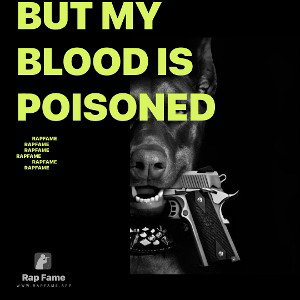 BUT MY BLOOD IS POISONED