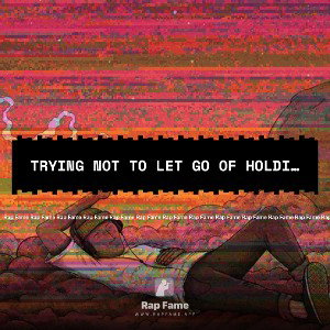 Trying not to let go of holding on