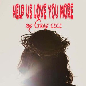 Help us love you more