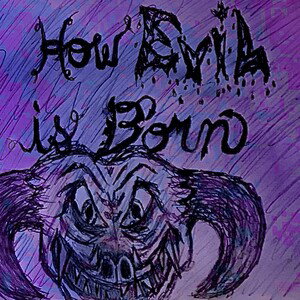 how evil is born