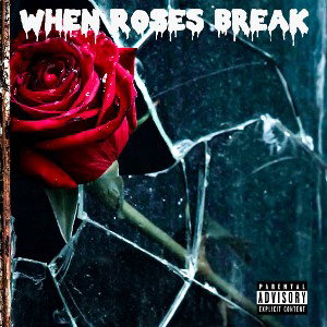 When Roses Break