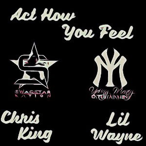 Act How You Feel Feat Lil Wayne