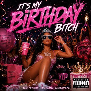 ITS MY BIRTHDAY BITCH