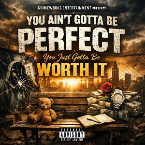 _You ain_t gotta be perfect you just gotta be worth it  