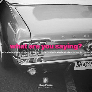 what are you saying?